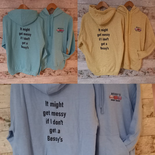 "It might get messy if i dont get a Bessy's" hoodie